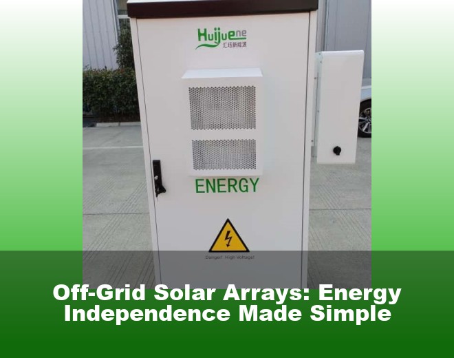 Off-Grid Solar Arrays: Energy Independence Made Simple